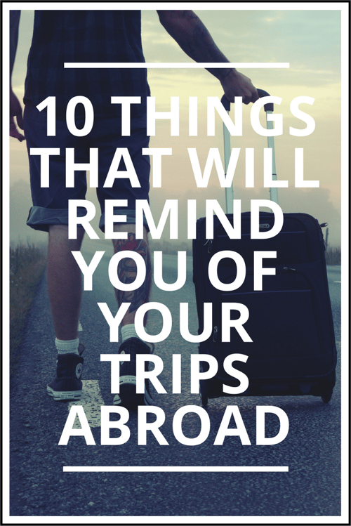 10 Things That Will Remind You of Your Trips Abroad.png